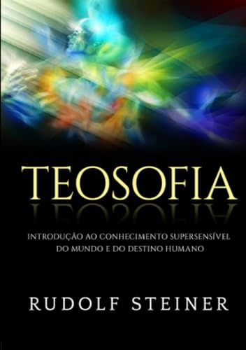 Teosofia: Introdução ao conhecimento supersensível do mundo e do destino humano von Stargatebook